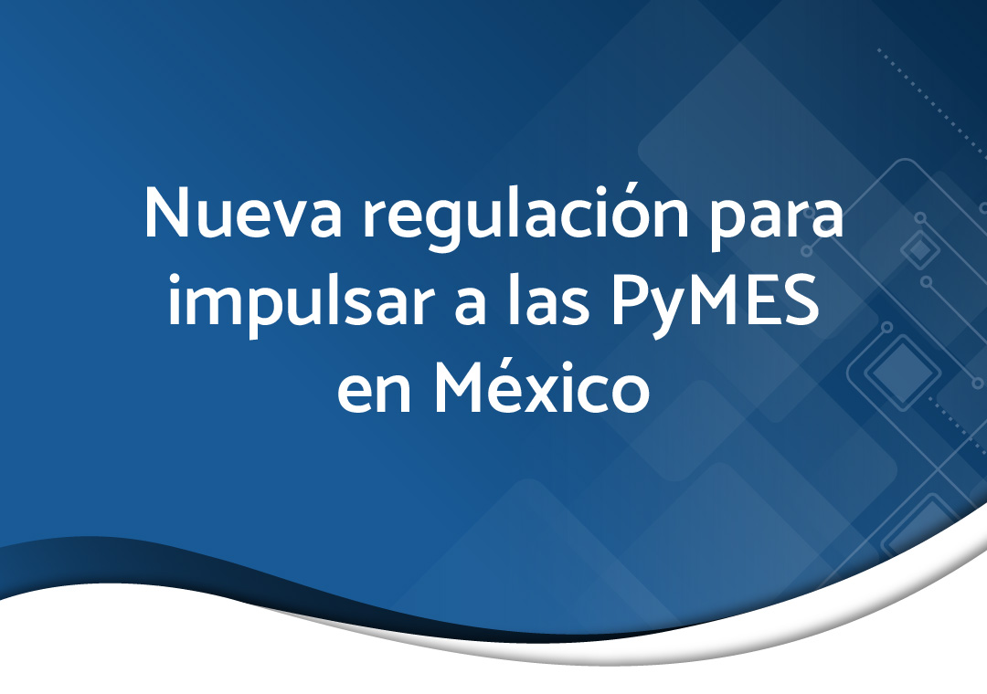Miniatura de Nueva regulación para impulsar a las PyMES en México
